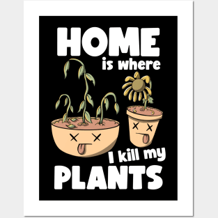 Home is where I kill plants Posters and Art